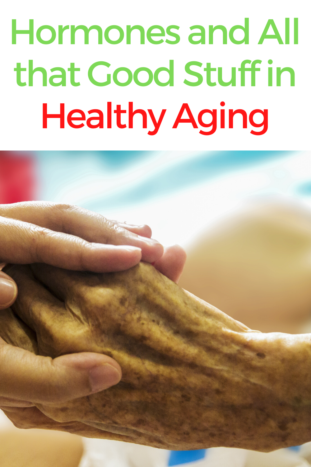 Hormones and Healthy Aging